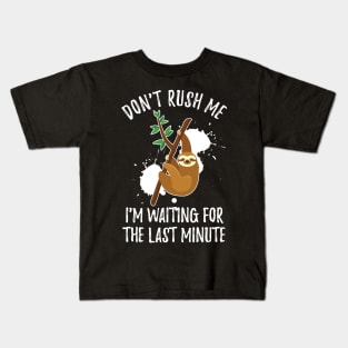 Don't Rush Me I'm Waiting for The Last Minute.funny,dad,Don't Rush Me I'm Waiting for The Last Minute,Don't Rush Me I'm Waiting for The Last Minute Kids T-Shirt